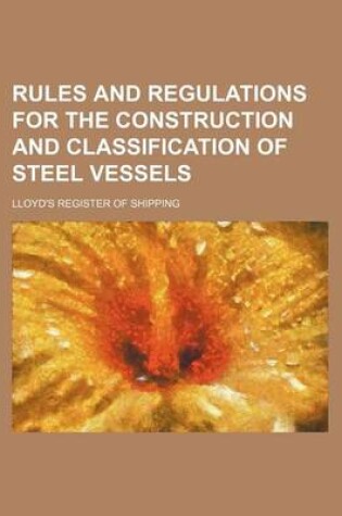 Cover of Rules and Regulations for the Construction and Classification of Steel Vessels