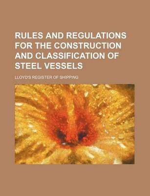 Book cover for Rules and Regulations for the Construction and Classification of Steel Vessels