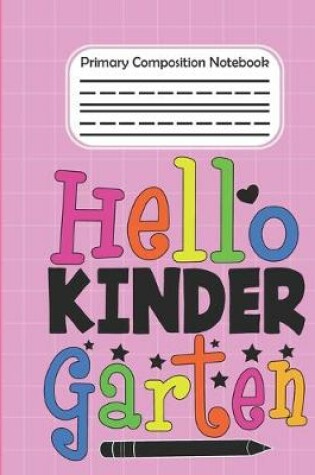 Cover of Hello Kindergarten - Primary Composition Notebook