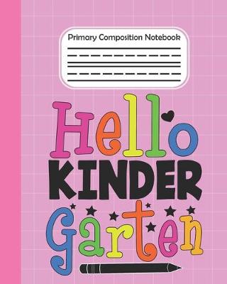 Book cover for Hello Kindergarten - Primary Composition Notebook