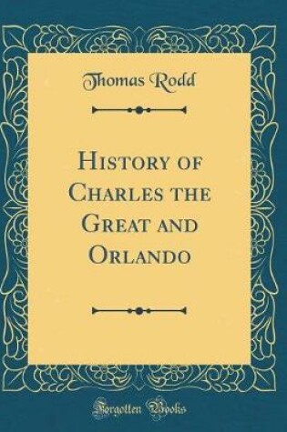 Cover of History of Charles the Great and Orlando (Classic Reprint)