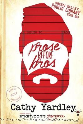 Prose Before Bros by Smartypants Romance, Cathy Yardley