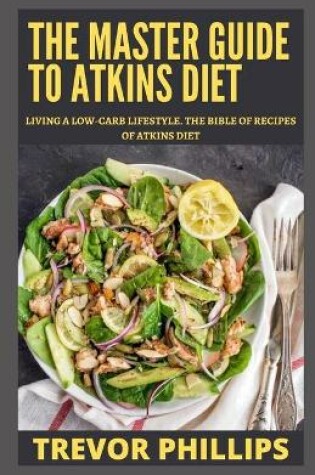 Cover of The Master Guide To Atkins Diet