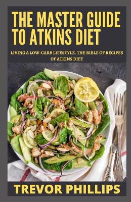 Book cover for The Master Guide To Atkins Diet