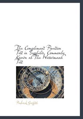 Book cover for The Complement Fixation Test in Syphilis, Commonly Known as the Wessermann Test