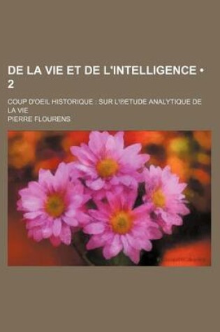 Cover of de La Vie Et de L'Intelligence (2); Coup D'Oeil Historique Sur L' Etude Analytique de La Vie