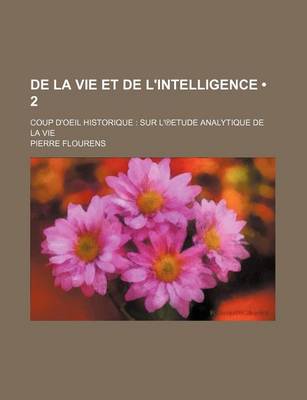 Book cover for de La Vie Et de L'Intelligence (2); Coup D'Oeil Historique Sur L' Etude Analytique de La Vie