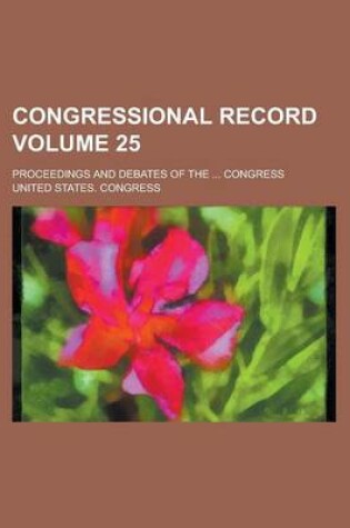 Cover of Congressional Record; Proceedings and Debates of the ... Congress Volume 25