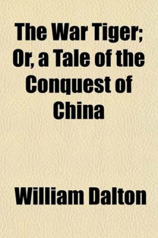 Cover of The War Tiger; Or, a Tale of the Conquest of China