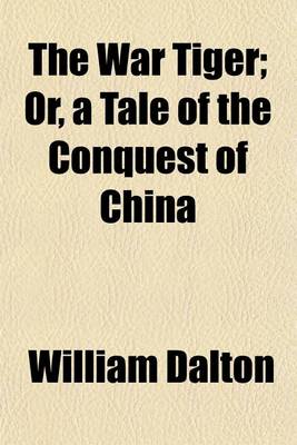 Book cover for The War Tiger; Or, a Tale of the Conquest of China