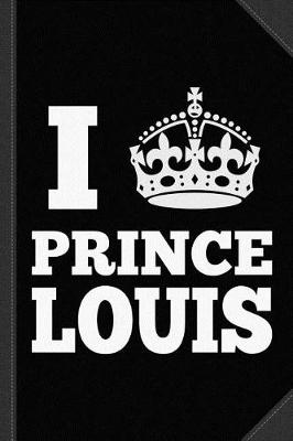 Book cover for I Love Prince Louis Journal Notebook