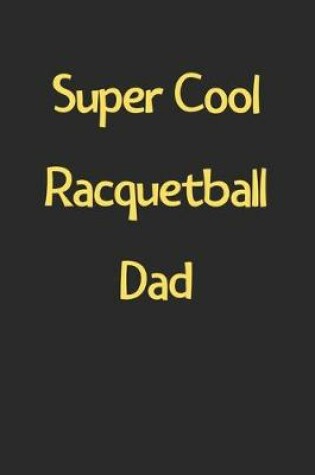 Cover of Super Cool Racquetball Dad