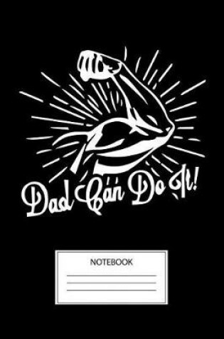 Cover of Dad Can Do It Notebook