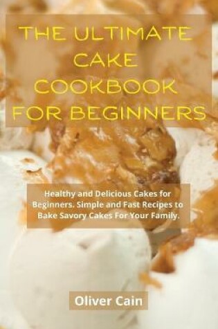 Cover of The Ultimate Cake Cookbook for Beginners