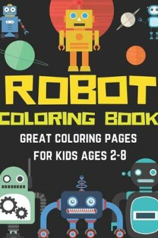 Cover of Robot Coloring Book Great Coloring Pages for Kids Ages 2-8