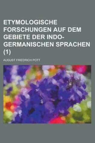 Cover of Etymologische Forschungen Auf Dem Gebiete Der Indo-Germanischen Sprachen (1 )