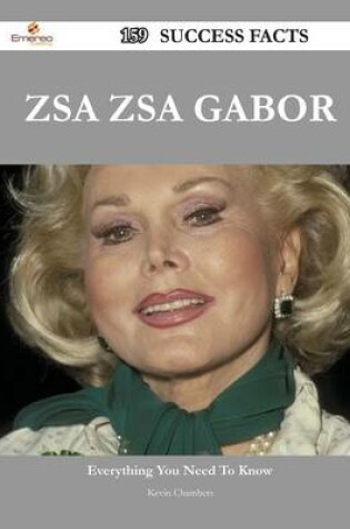 Cover of Zsa Zsa Gabor 159 Success Facts - Everything You Need to Know about Zsa Zsa Gabor