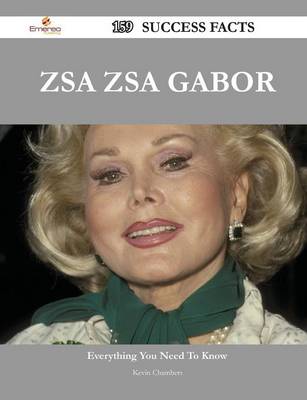 Book cover for Zsa Zsa Gabor 159 Success Facts - Everything You Need to Know about Zsa Zsa Gabor