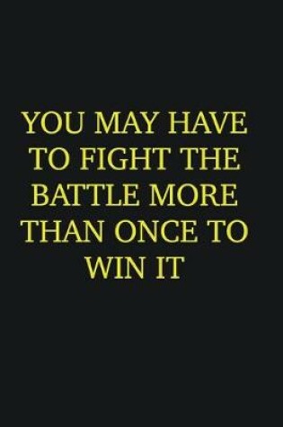 Cover of You may have to fight the battle more than once to win it