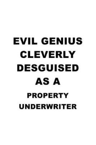 Cover of Evil Genius Cleverly Desguised As A Property Underwriter