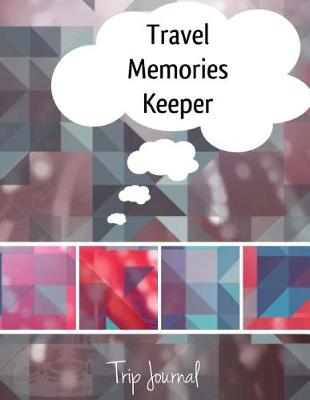 Book cover for Travel Memories Keeper Trip Journal