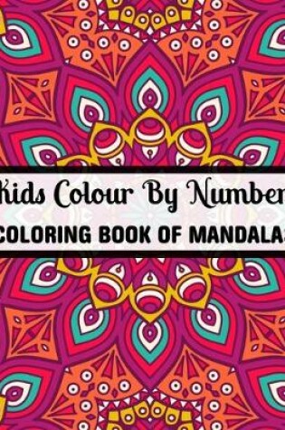 Cover of Kids Colour By Numbers Coloring Book Of Mandalas