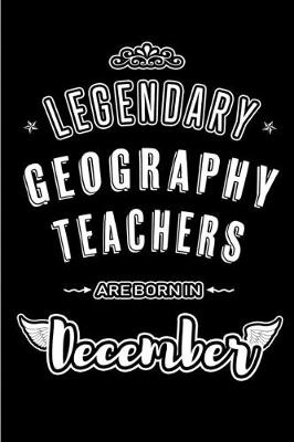 Book cover for Legendary Geography Teachers are born in December