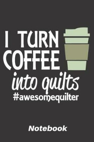 Cover of I turn coffee into quilts