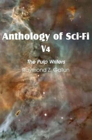 Cover of Anthology of Sci-Fi V4, the Pulp Writers - Raymond Z. Gallun