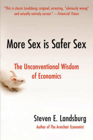 Cover of More Sex Is Safer Sex: The Unconventional Wisdom Of Economics