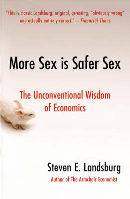 Book cover for More Sex Is Safer Sex: The Unconventional Wisdom Of Economics