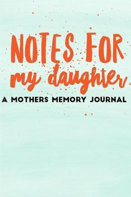 Book cover for Notes for My Daughter A Mothers Memory Journal