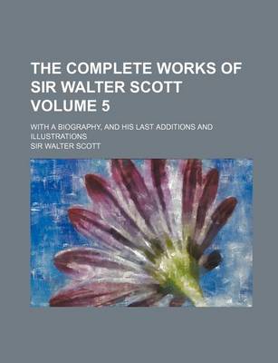 Book cover for The Complete Works of Sir Walter Scott; With a Biography, and His Last Additions and Illustrations Volume 5