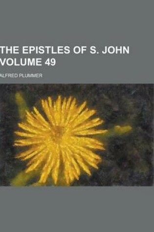 Cover of The Epistles of S. John Volume 49