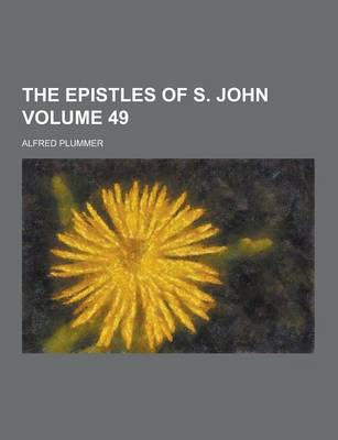 Book cover for The Epistles of S. John Volume 49