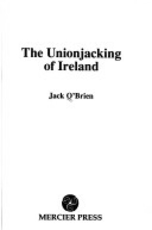 Cover of The Unionjacking of Ireland