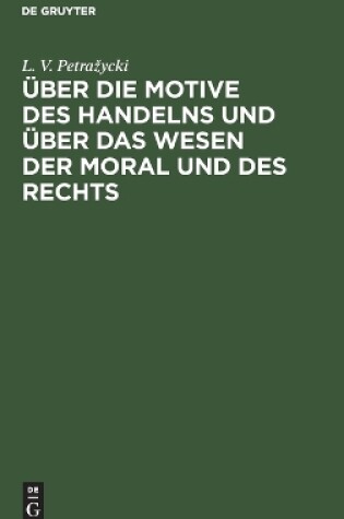 Cover of Über Die Motive Des Handelns Und Über Das Wesen Der Moral Und Des Rechts