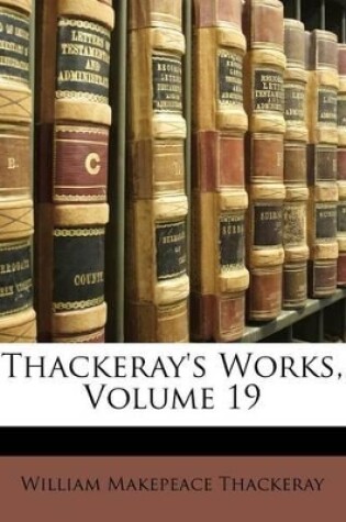 Cover of Thackeray's Works, Volume 19