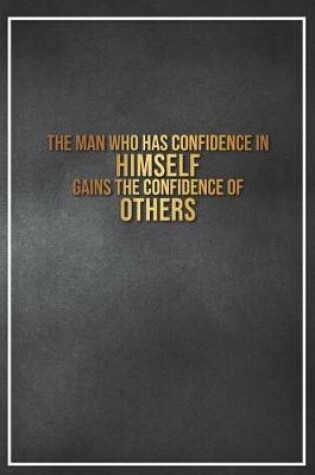 Cover of The Man Who Has Confidence in Himself Gains the Confidence of Others