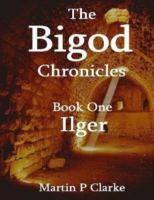 Book cover for The Bigod Chronicles  - Book One Ilger