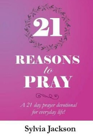 Cover of 21 Reasons To Pray