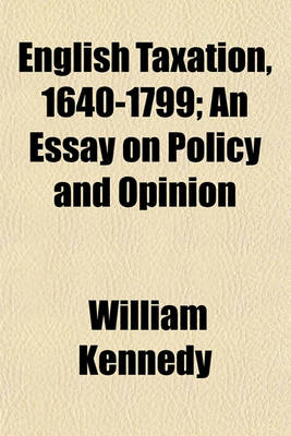Book cover for English Taxation, 1640-1799; An Essay on Policy and Opinion