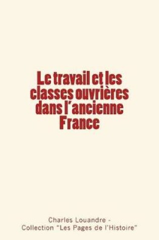 Cover of Le travail et les classes ouvrieres dans l'ancienne France