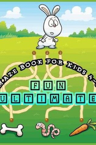 Cover of Maze Book for Kids 4-8 Fun Ultimate