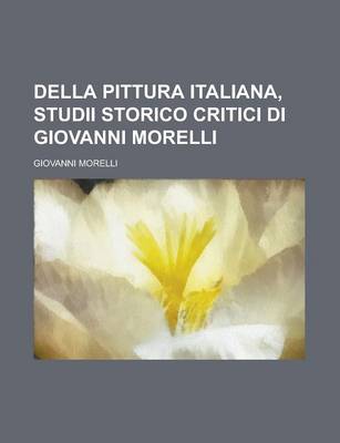 Book cover for Della Pittura Italiana, Studii Storico Critici Di Giovanni Morelli