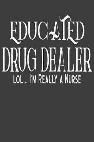 Cover of Educated Drug Dealer LOL...I'm Really A Nurse