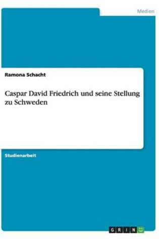 Cover of Caspar David Friedrich und seine Stellung zu Schweden
