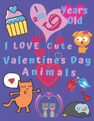 Book cover for I am 9 Years Old I Love Cute Valentines Day Animals