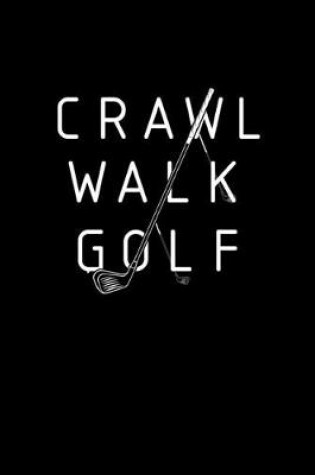Cover of Crawl, walk, golf