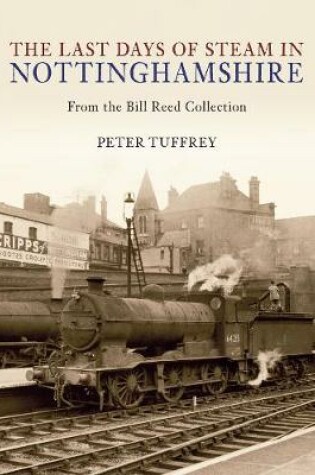 Cover of The Last Days of Steam in Nottinghamshire